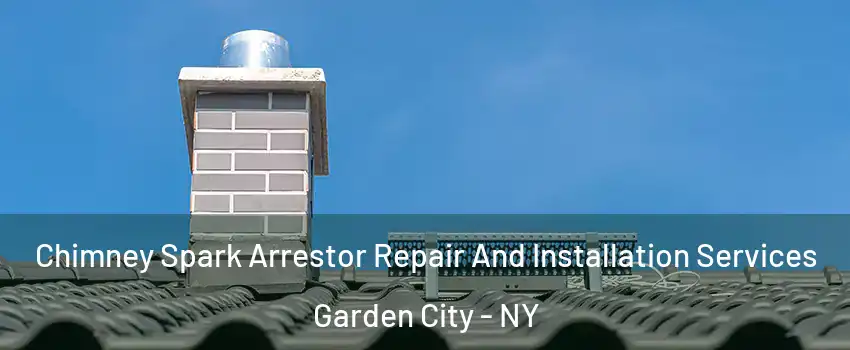  Chimney Spark Arrestor Repair And Installation Services Garden City - NY