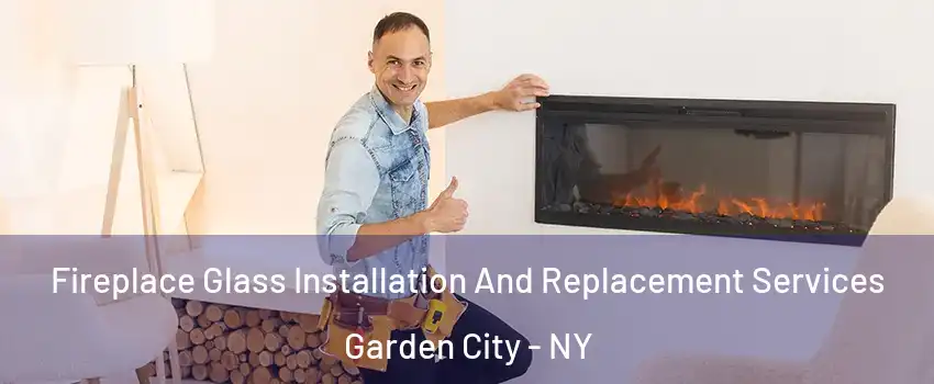  Fireplace Glass Installation And Replacement Services Garden City - NY