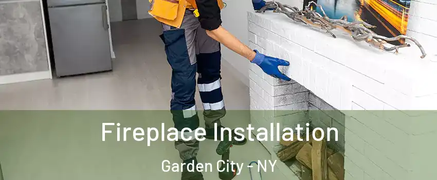  Fireplace Installation Garden City - NY