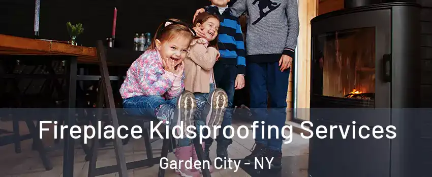  Fireplace Kidsproofing Services Garden City - NY