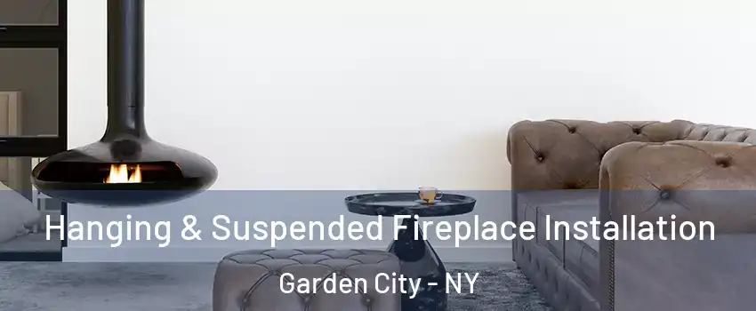  Hanging & Suspended Fireplace Installation Garden City - NY