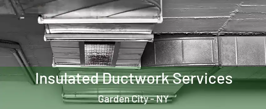  Insulated Ductwork Services Garden City - NY
