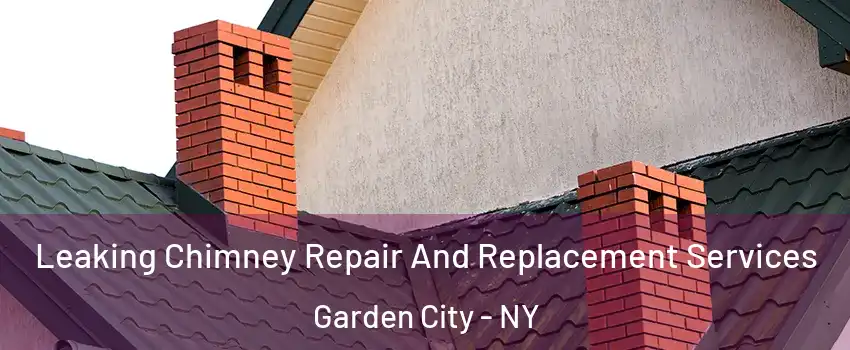  Leaking Chimney Repair And Replacement Services Garden City - NY