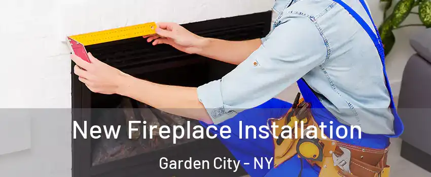  New Fireplace Installation Garden City - NY