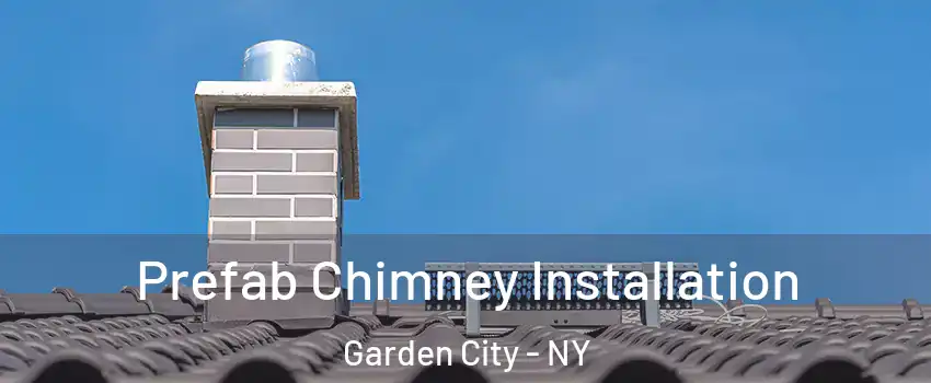  Prefab Chimney Installation Garden City - NY