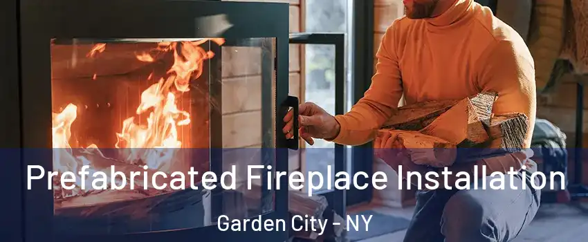  Prefabricated Fireplace Installation Garden City - NY